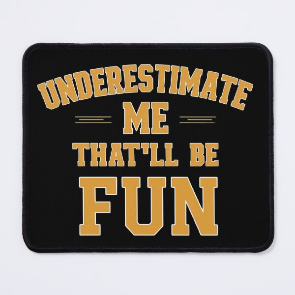 Item preview, Underestimate Me That'll Be Fun T-shirt/Hoody/Phone Case designed and sold by justforyou2024.