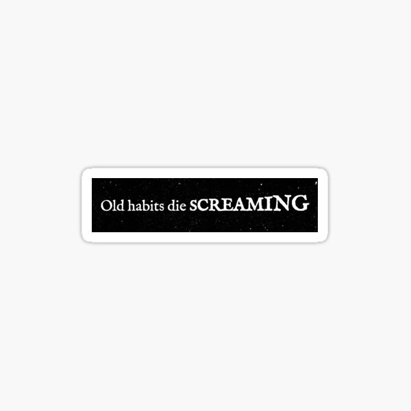 old habits die screaming Sticker