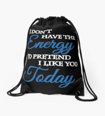 I don't have the energy to pretend I like you today Turnbeutel