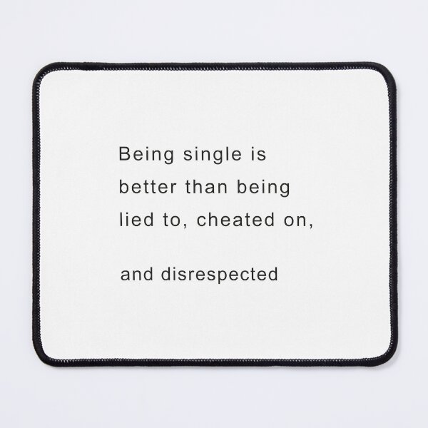 Item preview, Being single is better than being lied to, cheated on, and disrespected designed and sold by cloudzer0000.