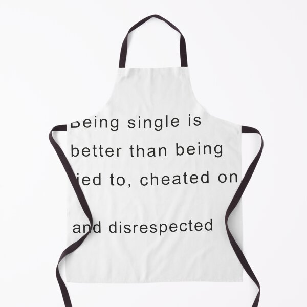 Item preview, Being single is better than being lied to, cheated on, and disrespected designed and sold by cloudzer0000.