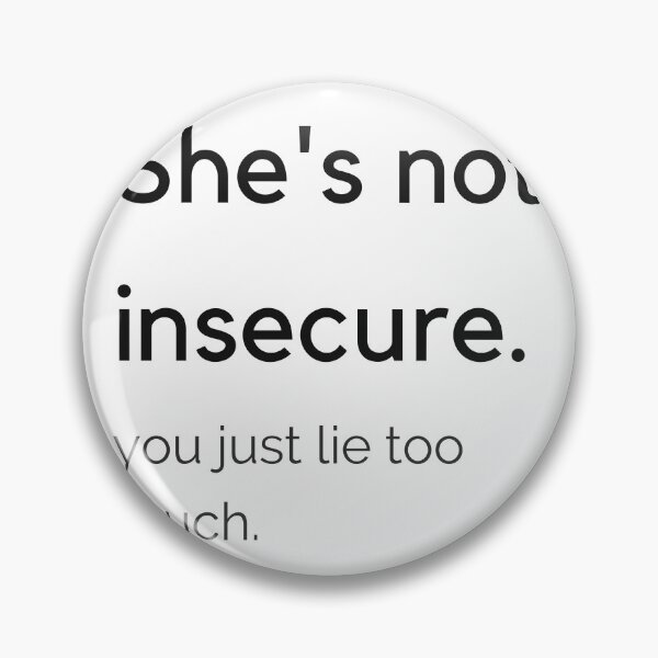Item preview, she's not insecure you just lie too much designed and sold by cloudzer0000.