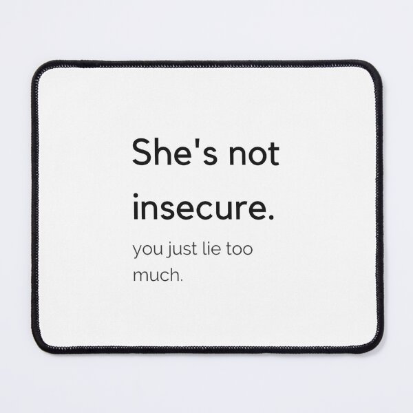 Item preview, she's not insecure you just lie too much designed and sold by cloudzer0000.