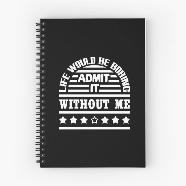Item preview, Admit It Life Would Be Boring Without Me Funny designed and sold by emhoteb.