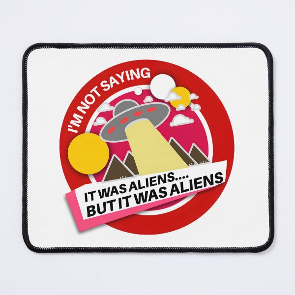 Item preview, I'm Not Saying It Was Aliens .... designed and sold by Wilcox PhotoArt.