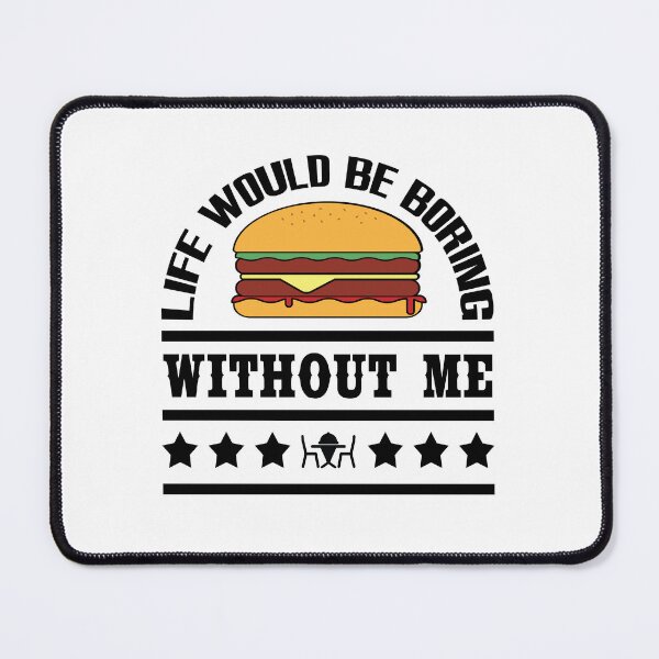 Item preview, Life Would Be Boring Without Cheeseburger designed and sold by emhoteb.