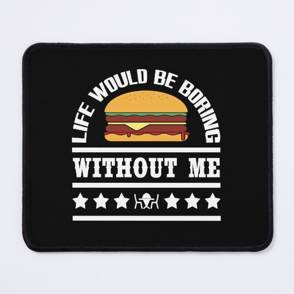 Item preview, Life Would Be Boring Without Double Cheeseburger designed and sold by emhoteb.