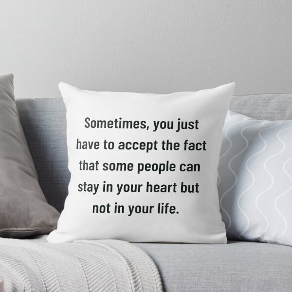 Item preview, sometimes you just have to accept the fact that some people can stay in your heart but not in your life designed and sold by cloudzer0000.