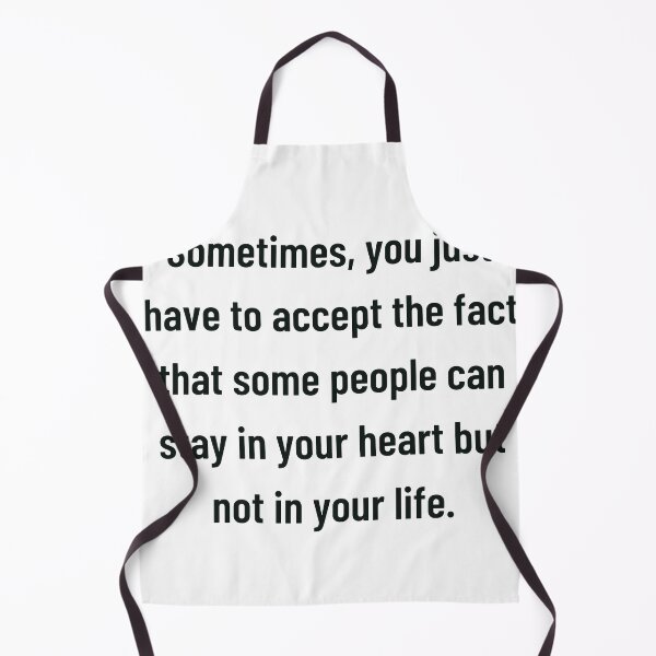 Item preview, sometimes you just have to accept the fact that some people can stay in your heart but not in your life designed and sold by cloudzer0000.