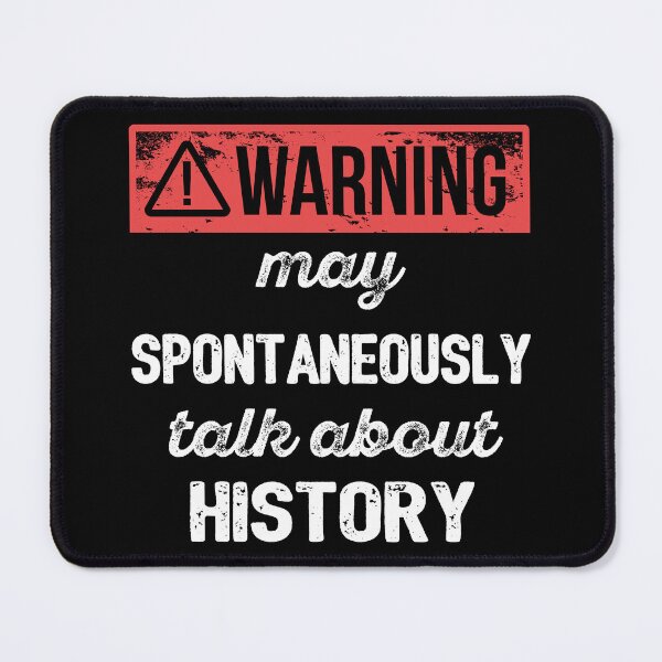 Item preview, Warning: May Spontaneously Talk About History I designed and sold by Lemon Pepper.
