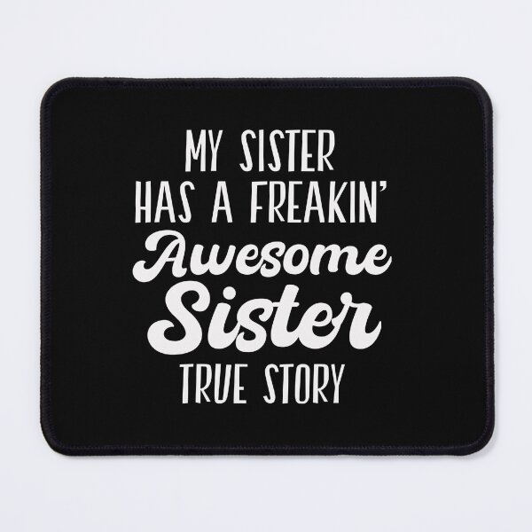 Item preview, My sister has a freakin' awesome sister true story designed and sold by VinsendDraconi.