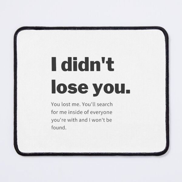 Item preview, I didn't lose you you lost me designed and sold by cloudzer0000.