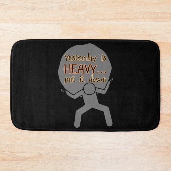 Item preview, YESTERDAY IS HEAVY... PUT IT DOWN, designed and sold by Inspiretouplift.