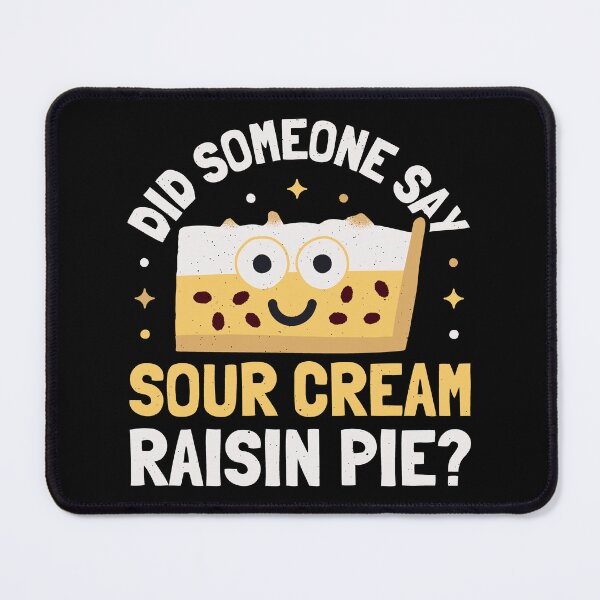 Item preview, Did Someone Say - Sour Cream Raisin Pie designed and sold by TomThornton.