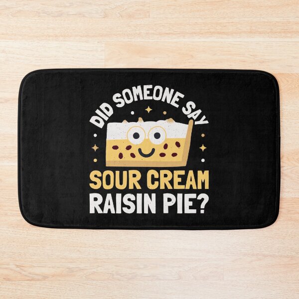 Item preview, Did Someone Say - Sour Cream Raisin Pie designed and sold by TomThornton.