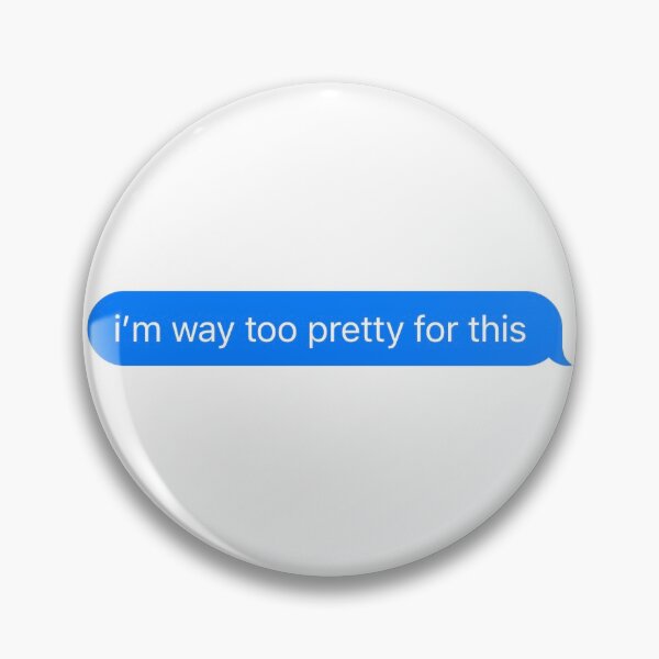 Item preview, i’m way too pretty for this text bubble  designed and sold by morganaallen.