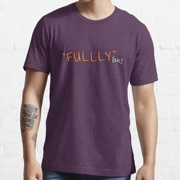 FULLLY [sic] Essential T-Shirt
