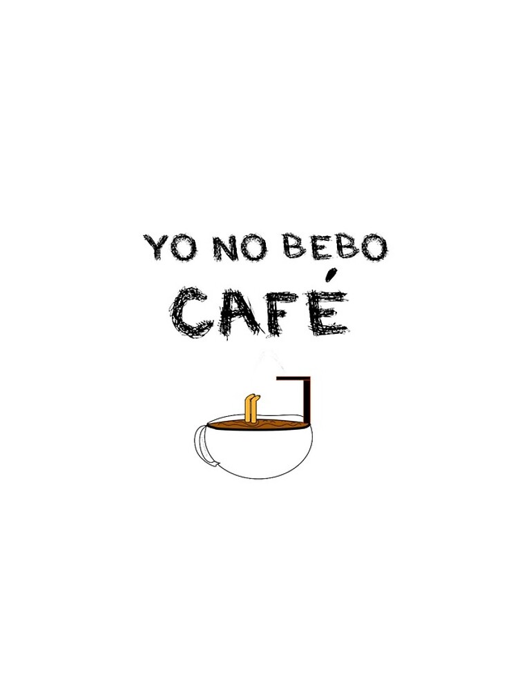YO NO BEBO CAFÉ ME BAÑO EN ÉL de SaraPanacea