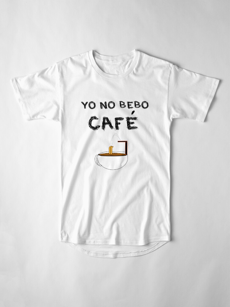Vista alternativa de Camiseta larga YO NO BEBO CAFÉ ME BAÑO EN ÉL