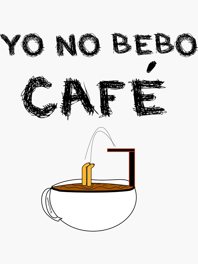 YO NO BEBO CAFÉ ME BAÑO EN ÉL de SaraPanacea