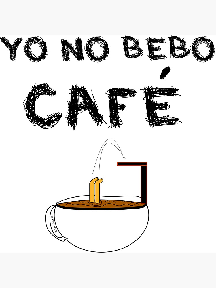 YO NO BEBO CAFÉ ME BAÑO EN ÉL de SaraPanacea