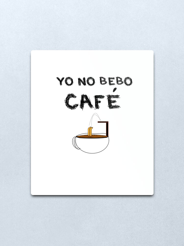 Vista alternativa de Lámina metálica YO NO BEBO CAFÉ ME BAÑO EN ÉL