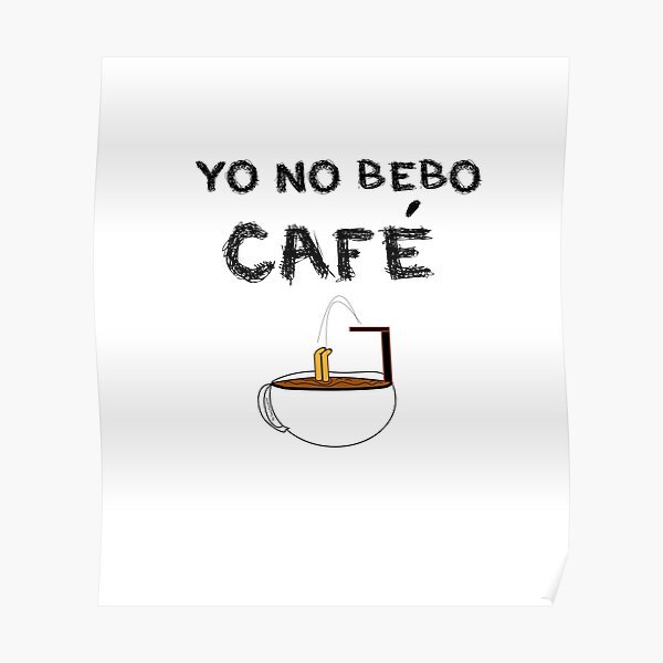 YO NO BEBO CAFÉ ME BAÑO EN ÉL Póster