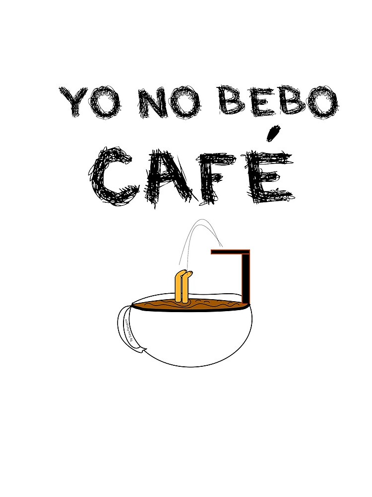 YO NO BEBO CAFÉ ME BAÑO EN ÉL de SaraPanacea