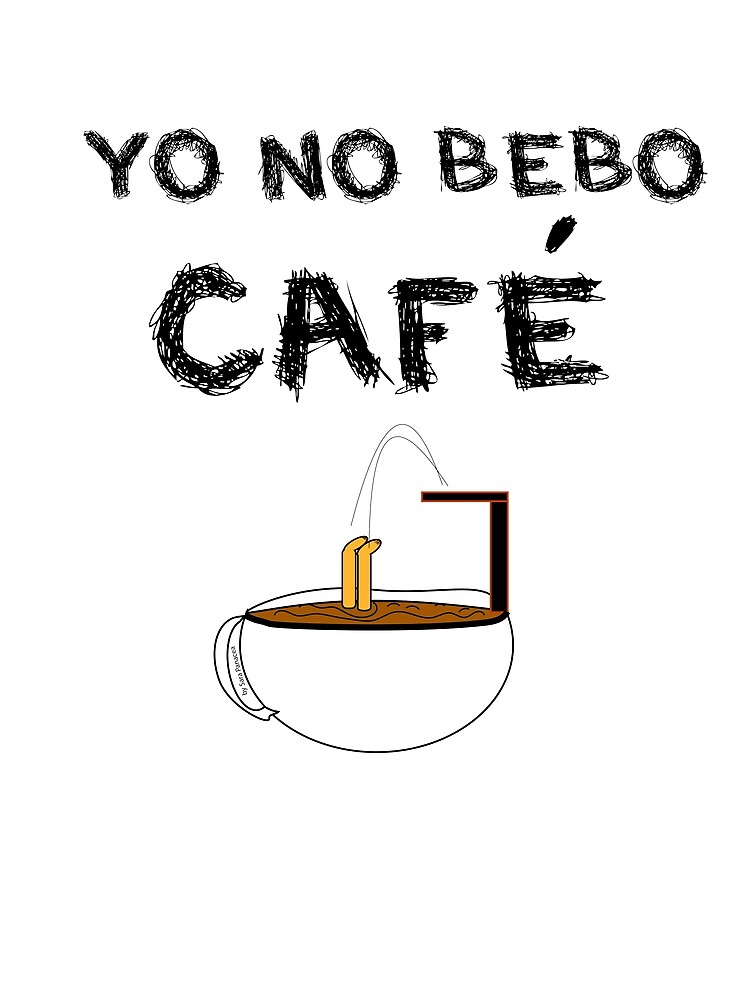 YO NO BEBO CAFÉ ME BAÑO EN ÉL de SaraPanacea