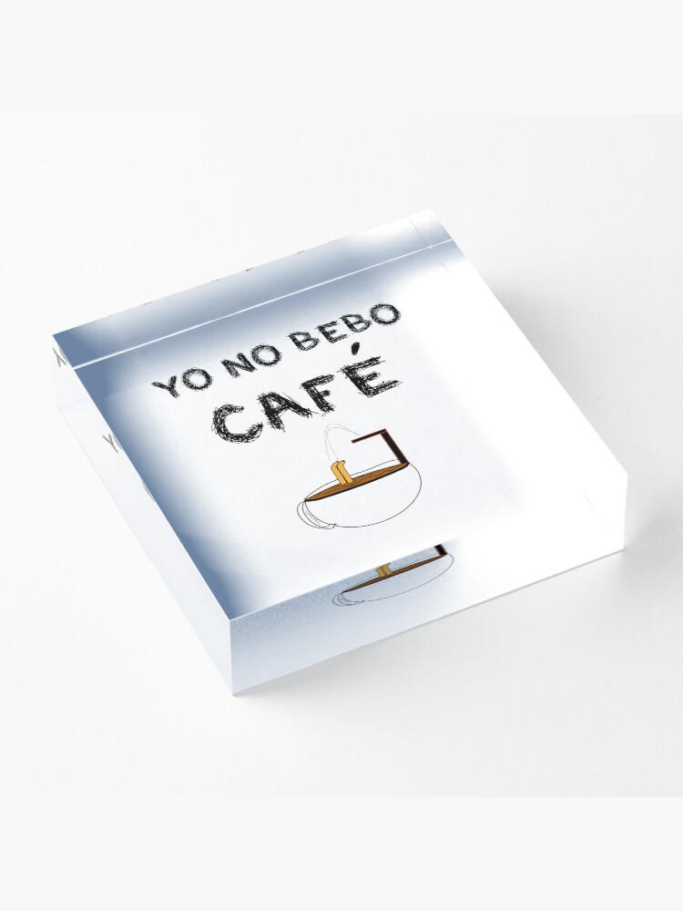 Vista alternativa de Bloque acrílico YO NO BEBO CAFÉ ME BAÑO EN ÉL