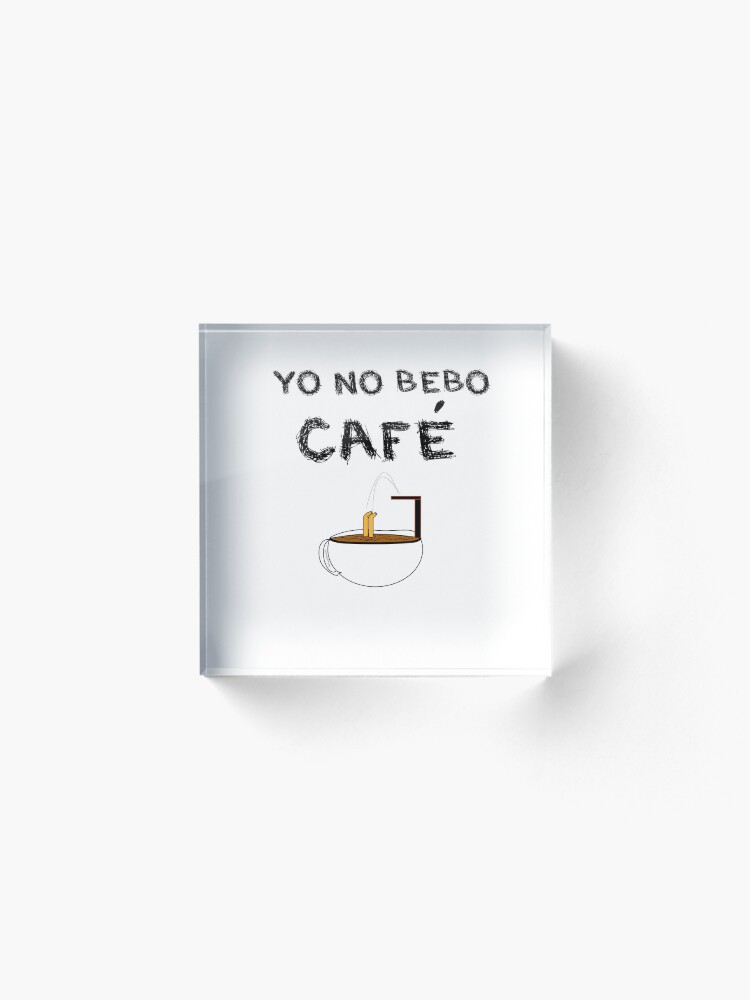 Vista alternativa de Bloque acrílico YO NO BEBO CAFÉ ME BAÑO EN ÉL