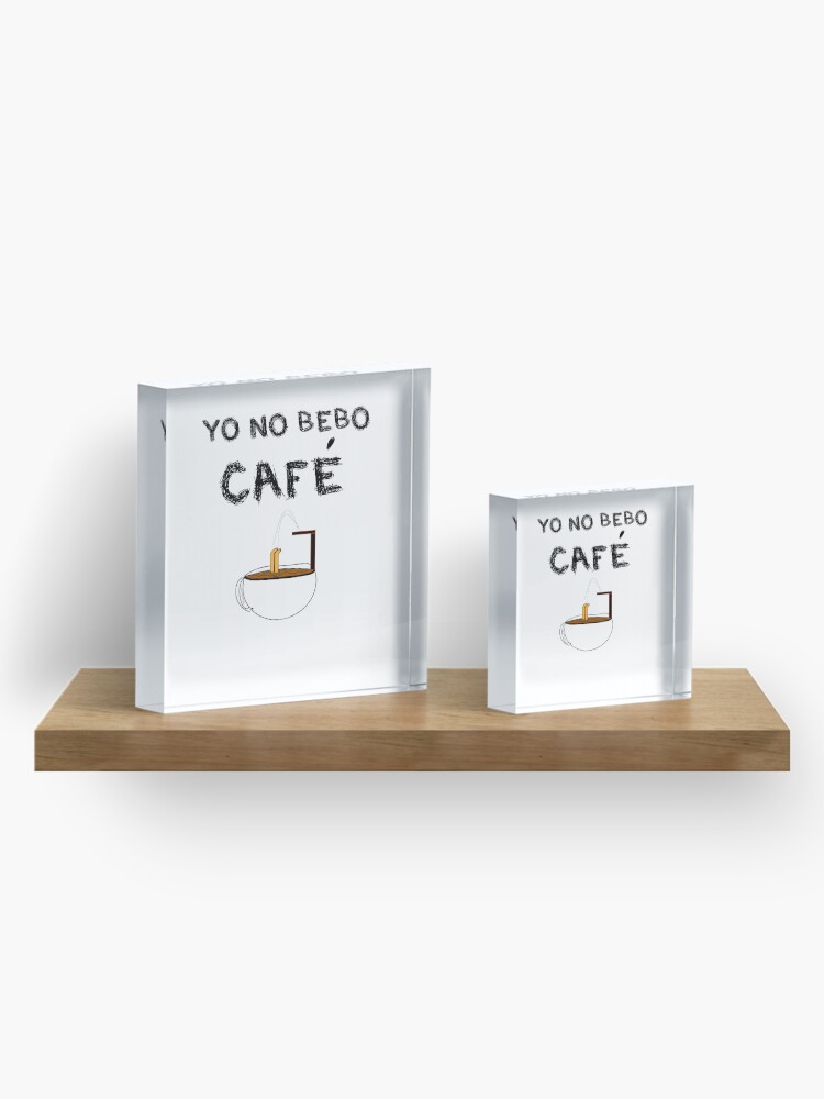 Vista alternativa de Bloque acrílico YO NO BEBO CAFÉ ME BAÑO EN ÉL