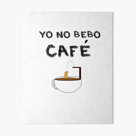 YO NO BEBO CAFÉ ME BAÑO EN ÉL Lámina rígida