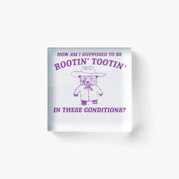 Item preview, How am i supposed to be rootin tootin in these conditions designed and sold by boneyisland.