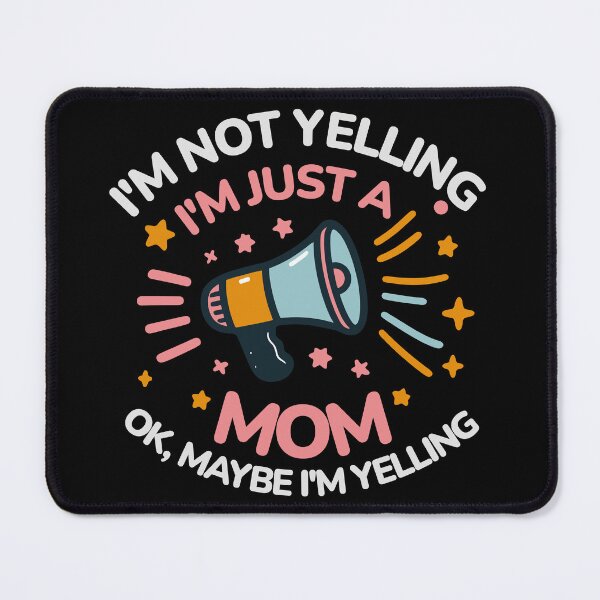 Item preview, I'm Not Yelling, I'm Just a Mom (okay, maybe I'm yelling) designed and sold by BluRockDesigns.