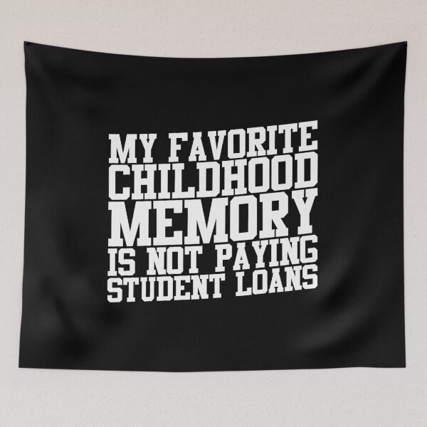 Item preview, My Favorite Childhood Memory Is Not Paying Student Loans designed and sold by thingsandthings.