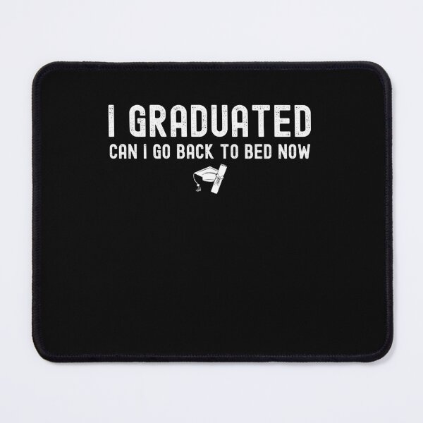 Item preview, I graduated can I go back to bed now designed and sold by stylechoc.