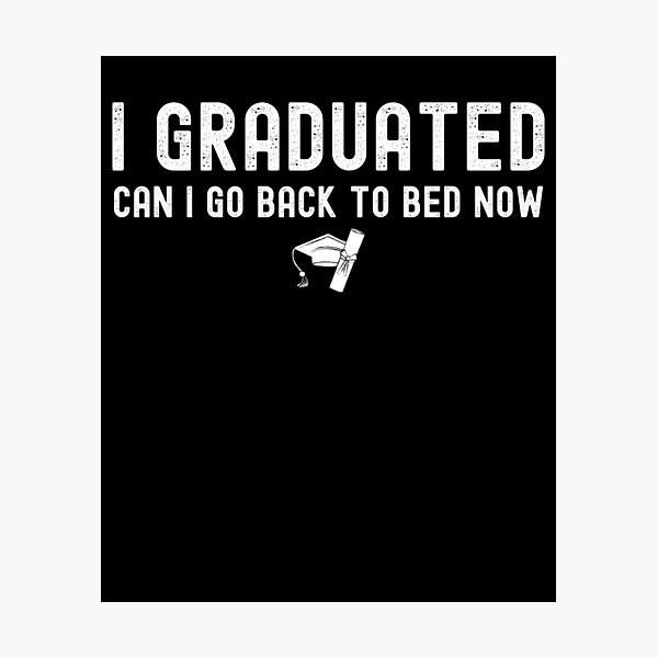 Item preview, I graduated can I go back to bed now designed and sold by stylechoc.