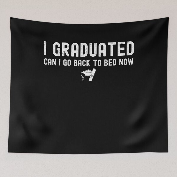 Item preview, I graduated can I go back to bed now designed and sold by stylechoc.