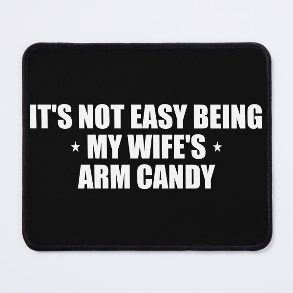 Item preview, It's not easy being my wife's arm candy designed and sold by Pastexchange.