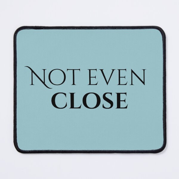 Item preview, Not Even Close - Badass Quote designed and sold by mandalahaze.