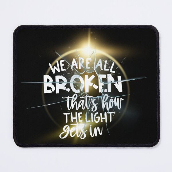 Item preview, WE ARE ALL BROKEN, THATS HOW THE LIGHT GETS IN. designed and sold by Inspiretouplift.