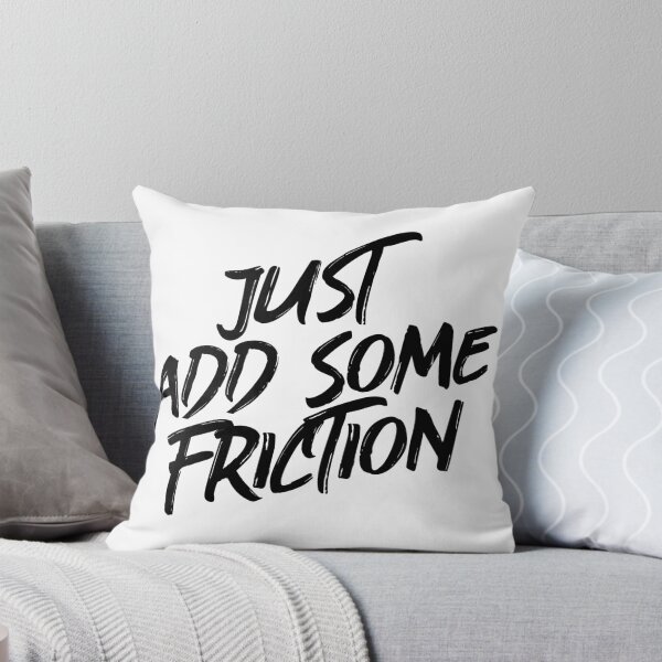 Item preview, "Just Add Some Friction" - Eyesasdaggers | Bold Typography Design designed and sold by eyesasdaggers.