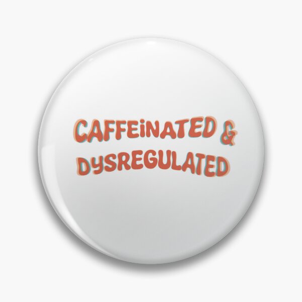 Item preview, Caffeinated & Dysregulated  designed and sold by msiebz.