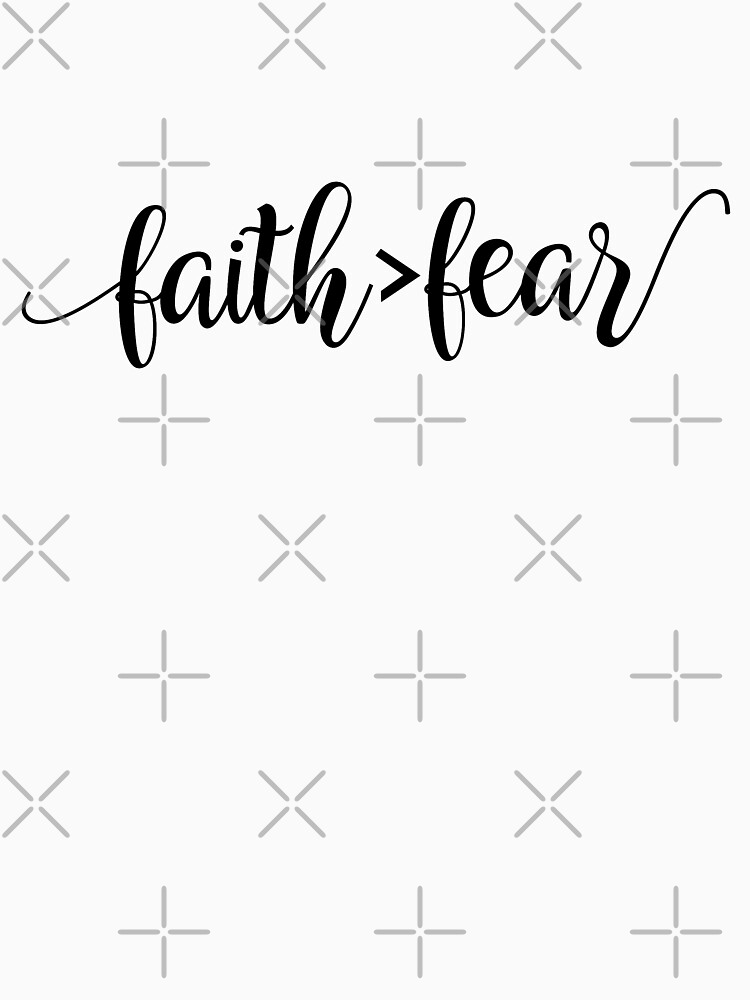 faith greater than fear shirt