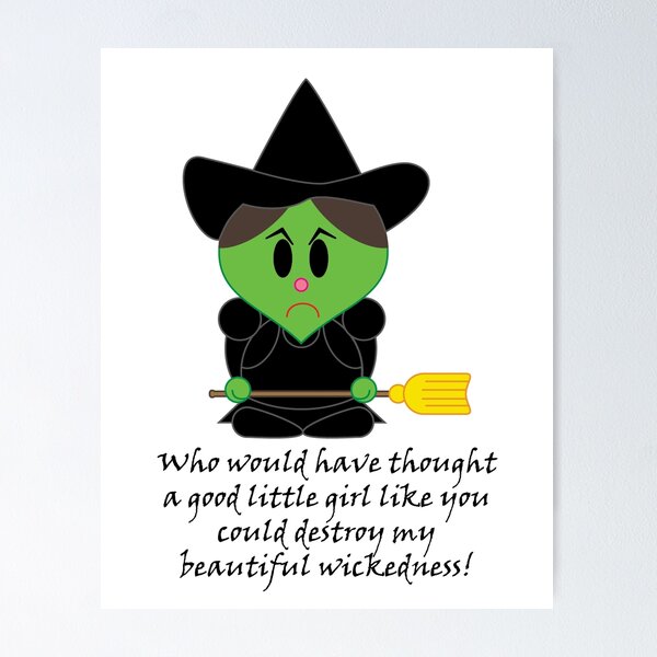 Item preview, Wicked Witch of the West - Who would have thought a good little girl like you could destroy my beautiful wickedness! designed and sold by Clockwork-Owl.
