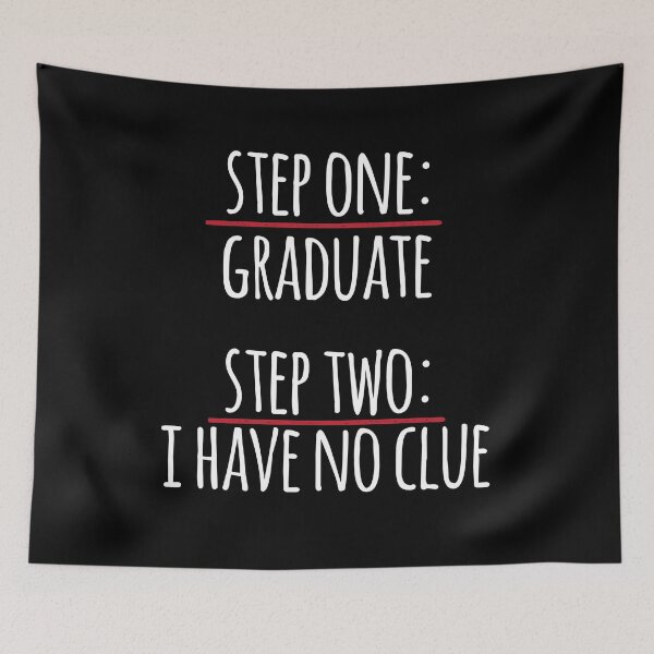 Item preview, Step One Graduate Step Two I Have No Clue designed and sold by thingsandthings.