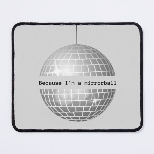 Item preview, Because I'm a Mirrorball designed and sold by ThePureAudacity.