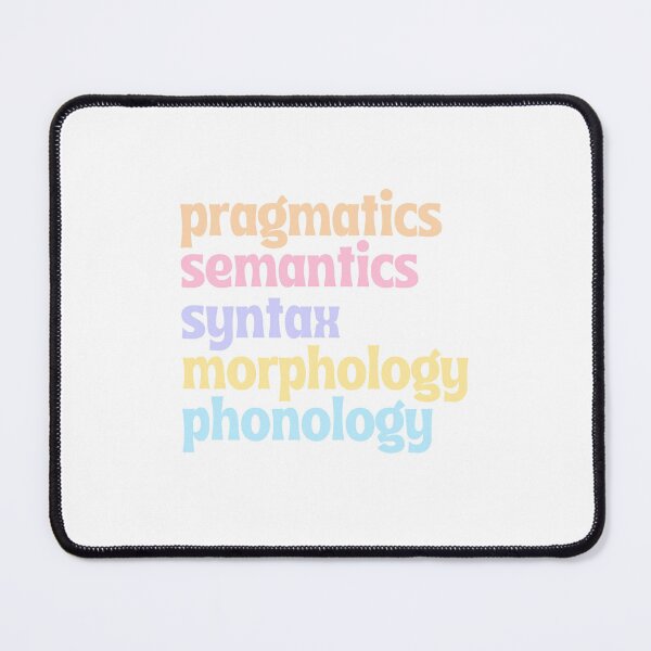 Item preview, Pragmatics, Semantics, Syntax, Morphology, Phonology designed and sold by bellaabreu.