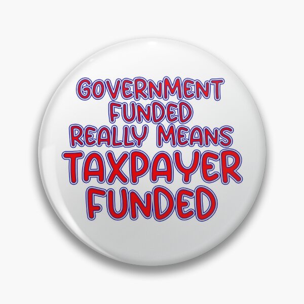Item preview, GOVERNMENT FUNDED MEANS TAXPAYER FUNDED designed and sold by carolina1.